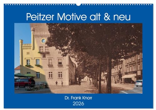 Peitzer Motive alt und neu (Wandkalender 2026 DIN A2 quer), CALVENDO Monatskalender: Bildmontagen aus alten und neuen Stadtansichten, zwischen beiden liegen oft 100 Jahre (CALVENDO Orte)