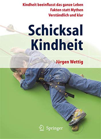 Schicksal Kindheit: Kindheit Beeinflusst Das Ganze Leben - Fakten Statt Mythen - Verständlich und Klar (German Edition)