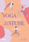 Yoga mit dem Stuhl: Einfache Flows für Energie, Konzentration, Entspannung und Wohlbefinden