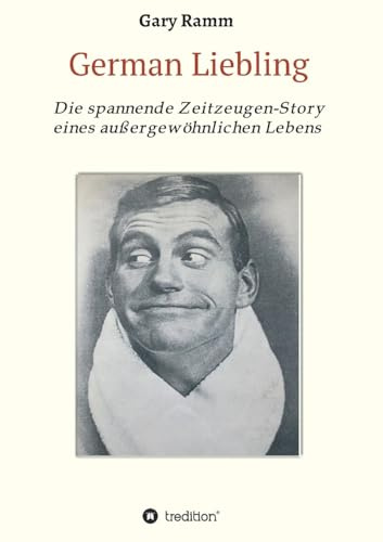 German Liebling: Die spannende Zeitzeugen-Story eines außergewöhnlichen Lebens
