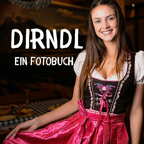 Dirndl: Ein Fotobuch. Das perfekte Geschenk