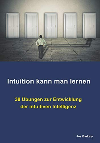 Intuition kann man lernen: 38 Übungen zur Entwicklung der intuitiven Intelligenz
