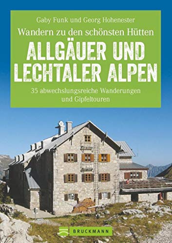 Hüttenwandern Allgäuer und Lechtaler Alpen: Die 35 schönsten Wanderungen und Gipfeltouren, mit Tourentipps zum Hüttenwandern mit Kindern und Trekking ... und Gipfeltouren (Erlebnis Wandern)