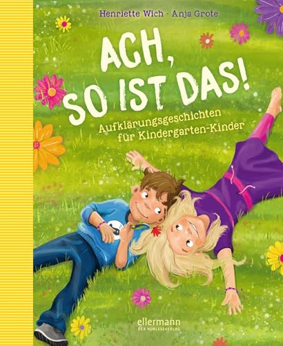 Ach so ist das!: Aufklärungsgeschichten für Kindergarten-Kinder | Einfühlsames und kindgerechtes Aufklärungsbuch über Körper, Liebe und Gefühle für Kinder ab 4 Jahren