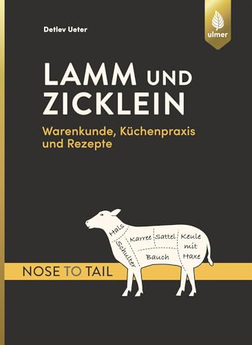 Lamm und Zicklein - nose to tail: Warenkunde, Küchenpraxis und Rezepte
