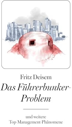 Das Führerbunker-Problem: und weitere Top-Management-Phänomene