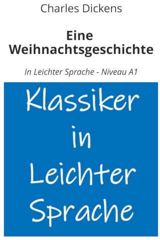 Eine Weihnachtsgeschichte: In Leichter Sprache - Niveau A1 (Klassiker in leichter Sprache)