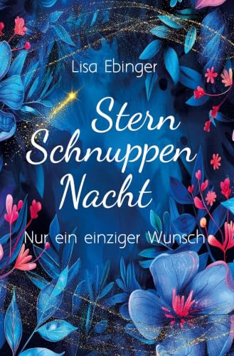 Sternschnuppennacht: Nur ein einziger Wunsch (Sternschnuppen und Träume-Reihe)