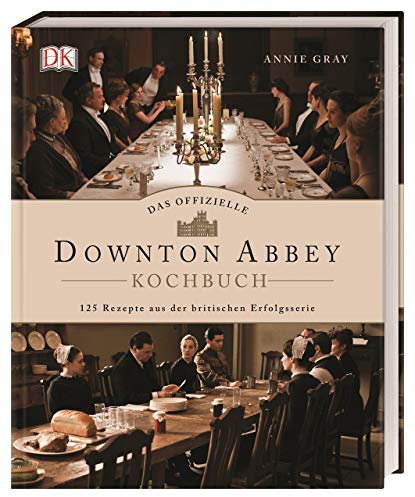 Das offizielle Downton-Abbey-Kochbuch: 125 Rezepte aus der britischen Erfolgsserie