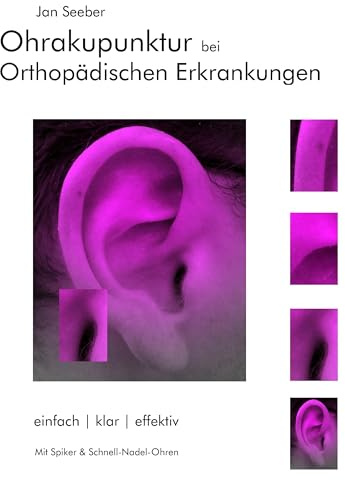 Ohrakupunktur bei Orthopädischen Erkrankungen: Balancierte Ohrakupunktur: einfach, klar, effektiv
