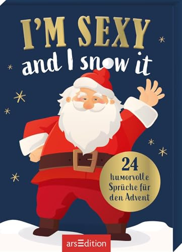 I'm sexy and I snow it: 24 humorvolle Sprüche für den Advent | Adventskalender-Box mit 24 genialen, lustigen Sprüchen, für Männer und Frauen