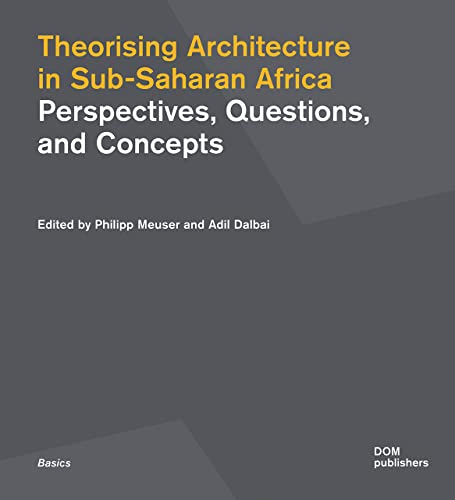 Theorising Architecture in Sub-Saharan Africa: Perspectives, Questions, and Concepts (Basics Series)