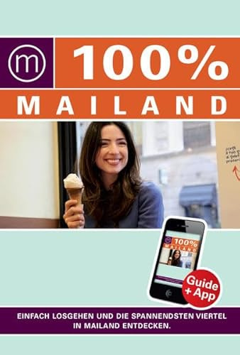 100% Cityguide Mailand: Reiseführer inkl. kostenloser App + Extra Stadtplan