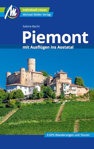 Piemont mit Ausflügen ins Aostatal Reiseführer Michael Müller Verlag: Individuell reisen mit vielen praktischen Tipps (MM-Reisen)