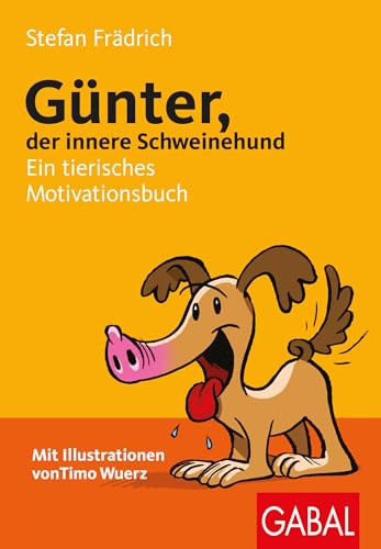 Günter, der innere Schweinehund: Ein tierisches Motivationsbuch