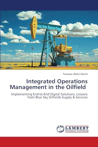 Integrated Operations Management in the Oilfield: Implementing End-to-End Digital Solutions, Lessons from Blue Sky Oilfields Supply & Services