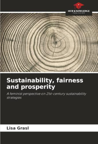 Sustainability, fairness and prosperity: A feminist perspective on 21st-century sustainability strategies