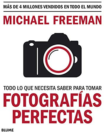 Todo Lo Que Necesita saber para Tomar Fotografías perfectas (BLUME)