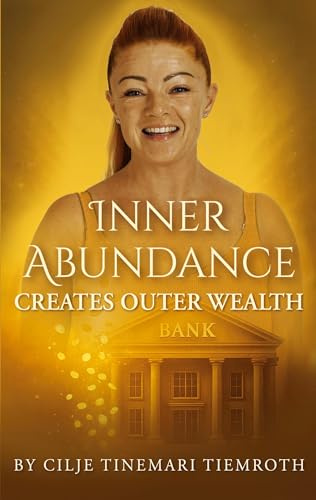 Inner Abundance creates outer wealth: By Cilje Tinemari Tiemroth