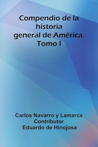 Compendio De La Historia General De América. Tomo I