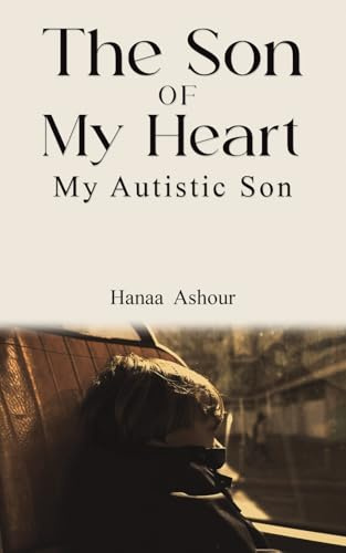 The Son of My Heart: My Autistic Son