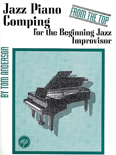 Jazz Piano Comping for the Beginning Jazz Improvisor: From the Top