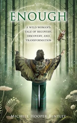 Enough: A Wild Woman's Tale of Recovery, Discovery and Transformation