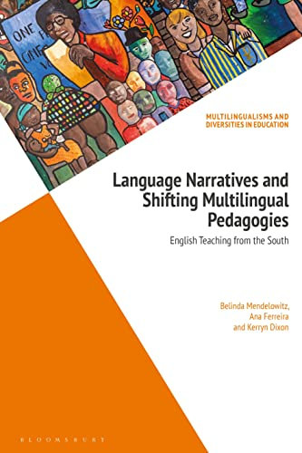 Language Narratives and Shifting Multilingual Pedagogies: English Teaching from the South (Multilingualisms and Diversities in Education)