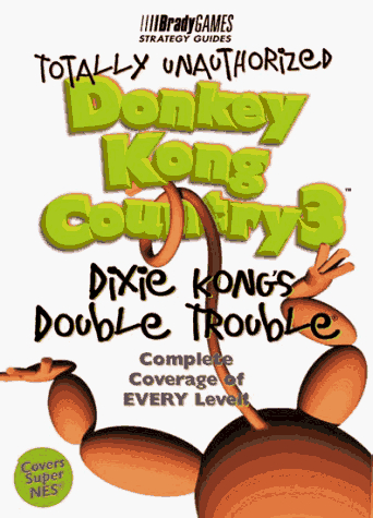 Totally Unauthorized Donkey Kong Country 3: Dixie Kong's Double Trouble (Official Strategy Guides)