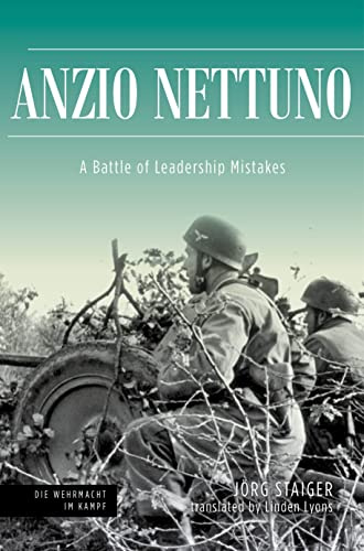 Anzio Nettuno 1944: A Battle of Leadership Mistakes (Die Wehrmacht im Kampf)