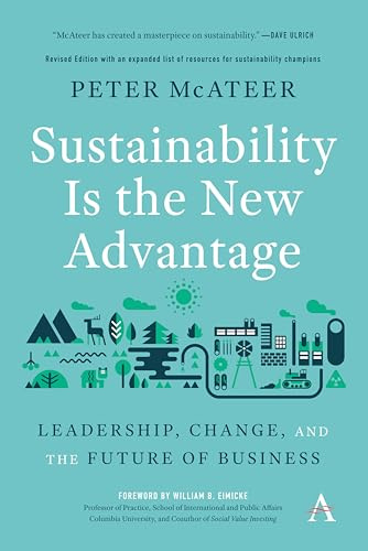 Sustainability Is the New Advantage: Leadership, Change, and the Future of Business: 1 (Anthem Environment and Sustainability Initiative, 1)