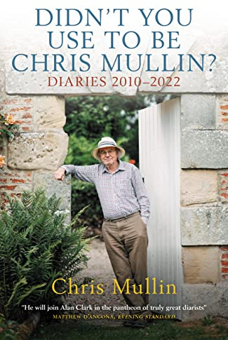 Didn’t You Use to Be Chris Mullin? Diaries 2010–2022