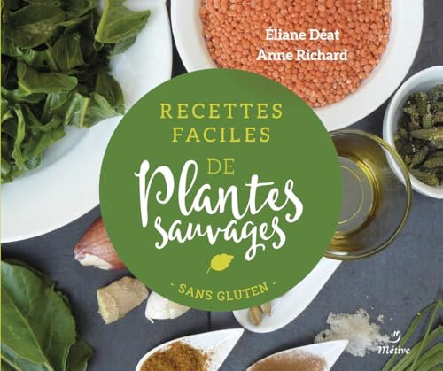 Recettes faciles de plantes sauvages: Sans gluten