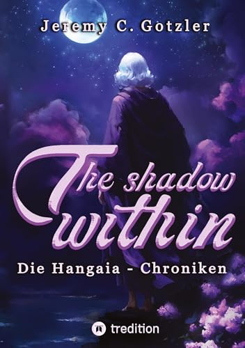 The Shadow Within - Die Hangaia-Chroniken: Düstere YA Portal Fantasy mit Dämonen, Göttern und einer Rentnerin | mit fantastischem Worldbuilding | für alle Fans von »Narnia« und »Alice im Wunderland