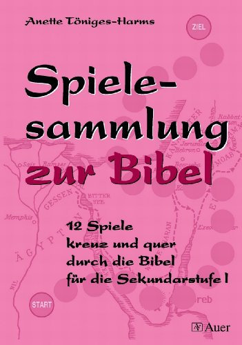 Spielesammlung zur Bibel: 12 Spiele kreuz und quer durch die Bibel für die Sekundarstufe I (5. bis 10. Klasse)