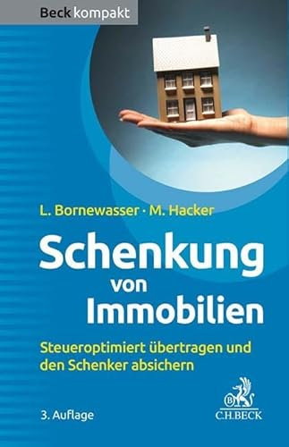 Schenkung von Immobilien: Grundbesitz steueroptimiert übertragen und den Schenker absichern (Beck kompakt)