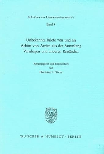 Unbekannte Briefe von und an Achim von Arnim aus der Sammlung Varnhagen und anderen Beständen. (Schriften zur Literaturwissenschaft)