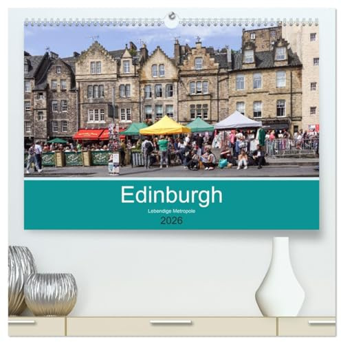 Edinburgh - Lebendige Metropole (hochwertiger Premium Wandkalender 2026 DIN A2 quer), Kunstdruck in Hochglanz: Edinburgh, die lebendige und quirlige Hauptstadt Schottlands (CALVENDO Orte)
