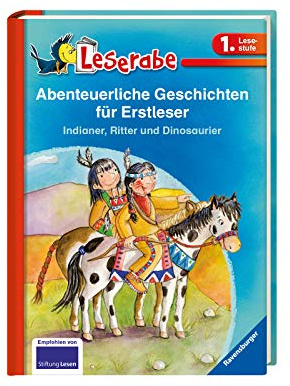 Abenteuerliche Geschichten für Erstleser. Indianer, Ritter und Dinosaurier - Leserabe 1. Klasse - Erstlesebuch für Kinder ab 6 Jahren: Indianer, ... in einem Band (Leserabe - Sonderausgaben)