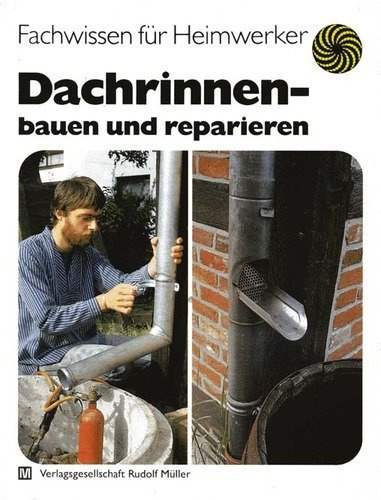 Dachrinnen - bauen und reparieren