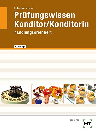 Prüfungswissen Konditor/Konditorin: handlungsorientiert: Entwerfen und Zeichenen von Konditoreierzeugnissen. Warenwirtschaft, Produktonstechnik und ... Handeln, Wirtschaft und Sozialkunde
