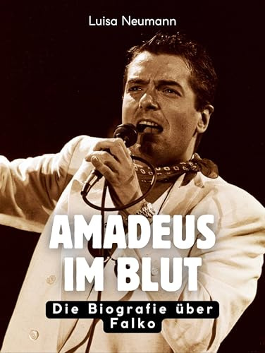 Amadeus im Blut: Die Biografie über Falco. Komplett in Farbe: Die Biografie über Falko. Komplett in Farbe