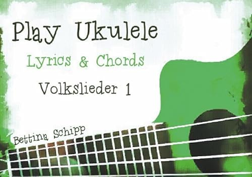 Play Ukulele / Play Ukulele - deutsche Volkslieder 1: The easiest Ukulele Songbooks ever...!