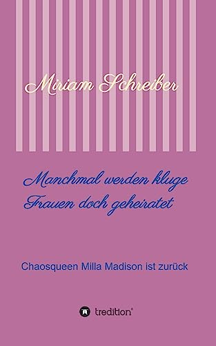 Manchmal werden kluge Frauen doch geheiratet: Chaosqueen Milla Madison ist zurück (Kluge Frauen -Chaosqueen Milla Madison)