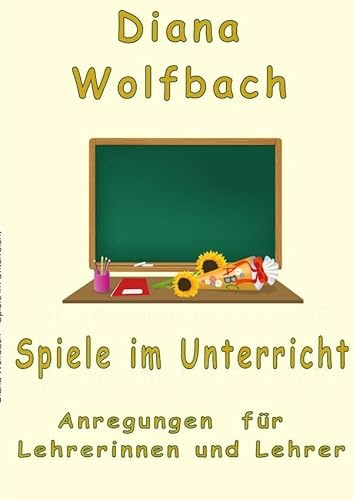Spiele im Unterricht: Anregungen für Lehrerinnen und Lehrer