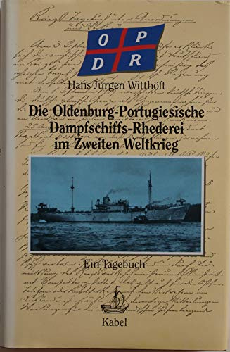 Die Oldenburg - Portugiesische Dampfschiffs - Reederei im Zweiten Weltkrieg. Ein Tagebuch