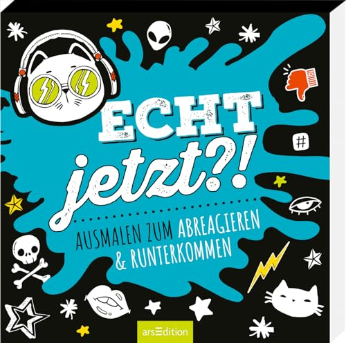 Echt jetzt?!: Ausmalen zum Abreagieren & Runterkommen | Malbuch mit starken Sprüchen zum Dampfablassen ab 10 Jahren