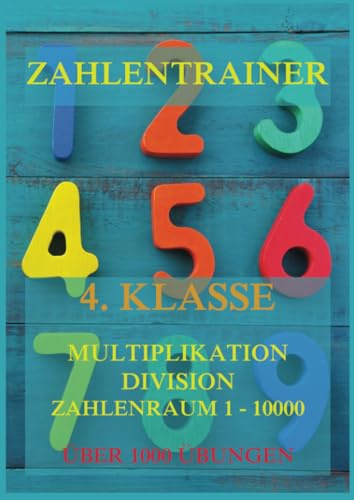 Zahlentrainer, 4. Klasse: Multiplikation, Division, Zahlenraum 1 - 10000