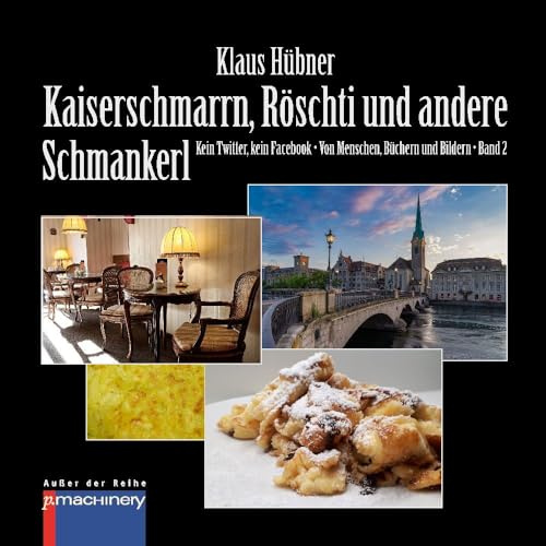 KAISERSCHMARRN, RÖSCHTI UND ANDERE SCHMANKERL: Kein Twitter, kein Facebook • Von Menschen, Büchern und Bildern • Band 2 (AdR - Außer der Reihe)
