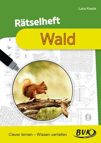 Rätselheft Wald: Clever lernen – Wissen vertiefen (Rätselhefte) | Spielerische Übungen für den Sachunterricht